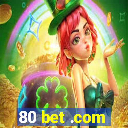 80 bet .com